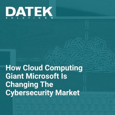 How Cloud Computing Giant Microsoft Is Changing The Cybersecurity Market